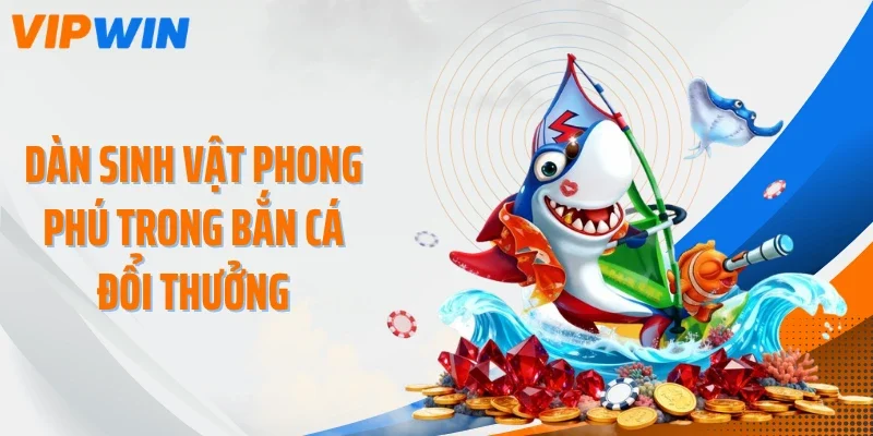 Dàn sinh vật phong phú trong bắn cá đổi thưởng