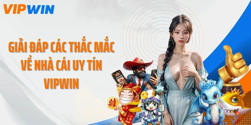 Giải đáp các thắc mắc về nhà cái uy tín VIPWIN