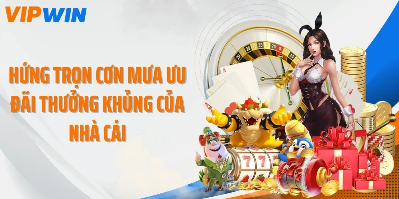 Hứng trọn cơn mưa ưu đãi thưởng khủng của nhà cái