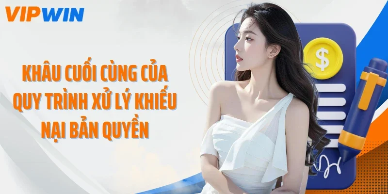Khâu cuối cùng của quy trình xử lý khiếu nại bản quyền