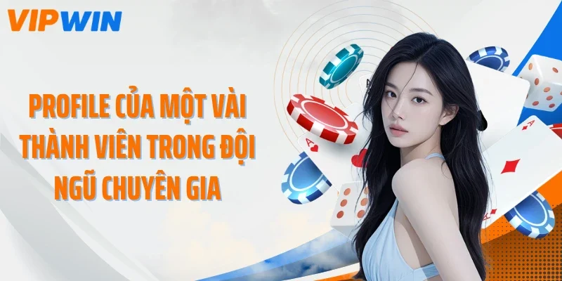 Profile của một vài thành viên trong đội ngũ chuyên gia