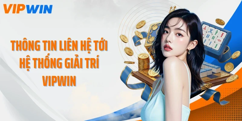 Thông tin liên hệ tới hệ thống giải trí VIPWIN