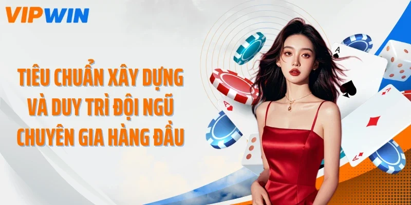 Tiêu chuẩn xây dựng và duy trì đội ngũ chuyên gia hàng đầu