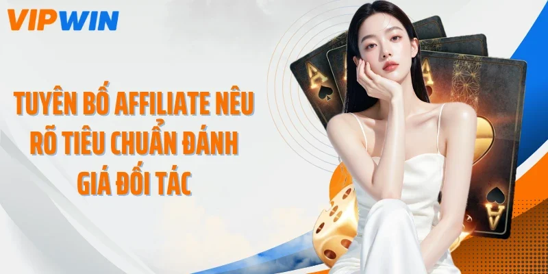 Tuyên bố Affiliate nêu rõ tiêu chuẩn đánh giá đối tác