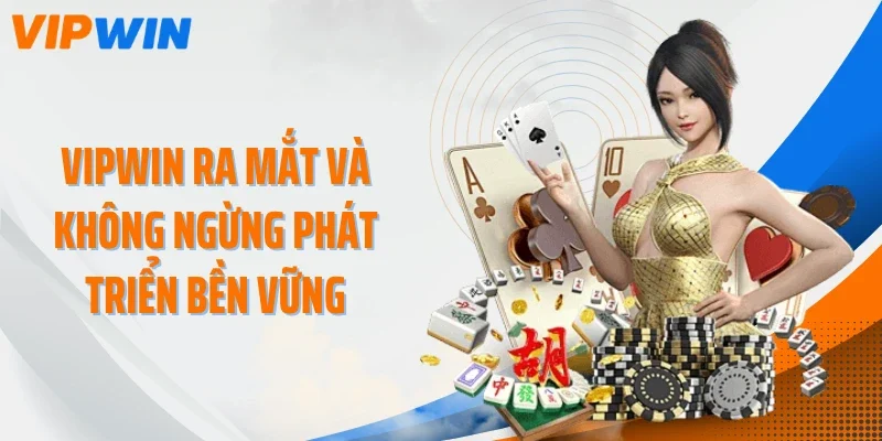 VIPWIN ra mắt và không ngừng phát triển bền vững